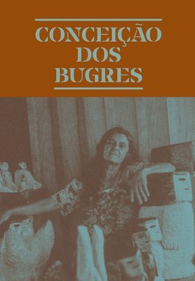 Amanda Carneiro, Fernando Oliva - Conceição dos Bugres: The Nature of the World, Inbunden