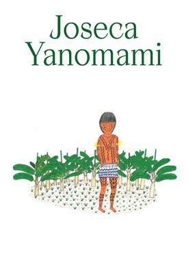 Adriano Pedrosa, David Ribeiro - Joseca Yanomami: Our Forest-Land, Inbunden