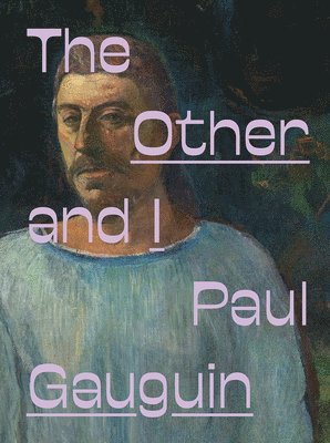 Laura Cosendey, Fernando Oliva, Adriano Pedrosa - Paul Gauguin: The Other and I, Inbunden