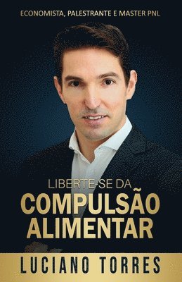 bokomslag Liberte-se da Compulsão Alimentar: 3 Passos Simples e Comprovados para ter Sucesso no seu Emagrecimento