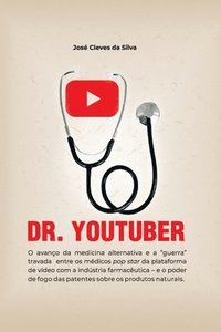 bokomslag Dr. Youtuber: O avanço da medicina alternativa e a 'guerra' travada entre os médicos pop star da plataforma de vídeos com a indústri