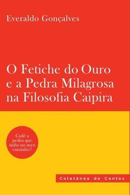 Gonçalves Everaldo, Gonçalves, Everaldo - O Fetiche Do Ouro E A Pedra Milagrosa Na Filosofia Caipira, Häftad