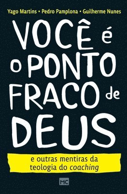 Yago Martins, Pamplona Pedro, Nunes Guilherme - Você é o ponto fraco de Deus e outras mentiras da teologia do coaching, Häftad. Tillgänglighet: Lägg i varukorg