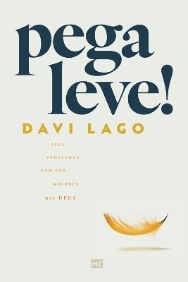 Davi Lago - Pega leve! Seus problemas não são maiores que Deus, Häftad