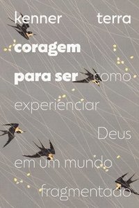 bokomslag Coragem para ser: Como experienciar Deus em um mundo fragmentado
