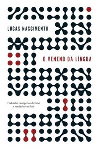 bokomslag O veneno na língua: O desafio evangélico de falar a verdade sem ferir