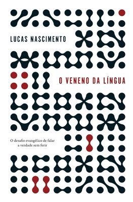 bokomslag O veneno na língua: O desafio evangélico de falar a verdade sem ferir