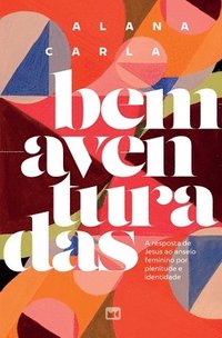 bokomslag Bem-aventuradas: A resposta de Jesus ao anseio feminino por plenitude e identidade