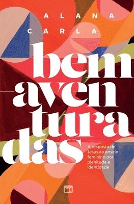 bokomslag Bem-aventuradas: A resposta de Jesus ao anseio feminino por plenitude e identidade