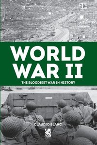 bokomslag Word War II: The Bloodiest War in History