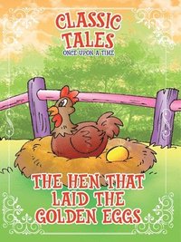 bokomslag Classic Tales Once Upon a Time The Hen that Laid The Golden Eggs