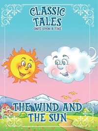 bokomslag Classic Tales Once Upon a Time The Wind and The Sun