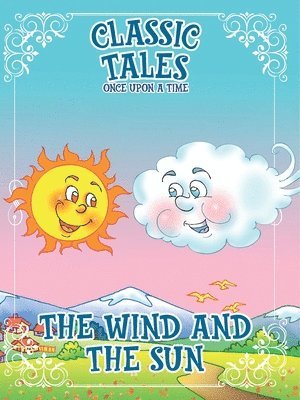 bokomslag Classic Tales Once Upon a Time The Wind and The Sun