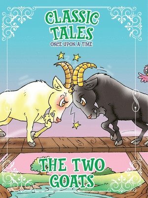 Classic Tales Once Upon a Time The Two Goats 1