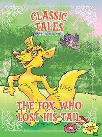 bokomslag Classic Tales Once Upon a Time The Fox Who Lost His Tail