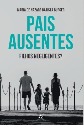 bokomslag Pais Ausentes, Filhos Negligentes?