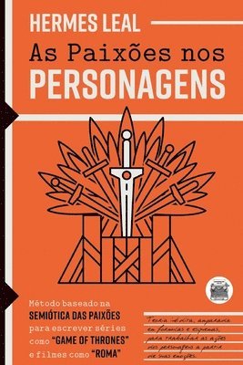 bokomslag As Paixões nos Personagens: Método baseado na Semiótica das Paixões para escrever séries como 'Game of Thrones' e filmes como 'Roma'