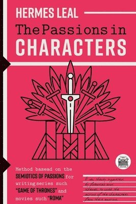 bokomslag The Passions in Characters: A method based on the Semiotics of Passions for writing series such as 'Game of Thrones' and movies such as 'Rome'