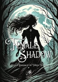 bokomslag Female Shadow: Tales of Darkness by the Feminine Feather: Annotated Edition