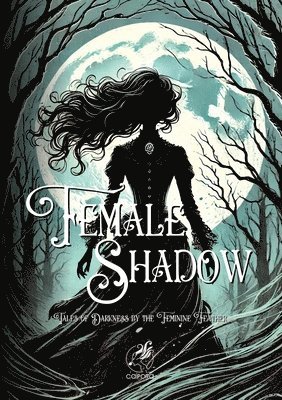 Female Shadow: Tales of Darkness by the Feminine Feather: Annotated Edition 1