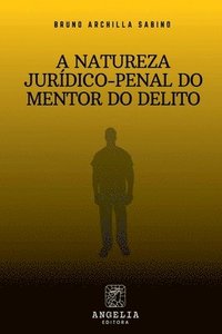 bokomslag A Natureza Jurídico-penal Do Mentor Do Delito