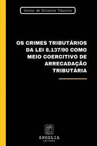 bokomslag Os Crimes Tributários Da Lei 8.137/90 Como Meio Coercitivo