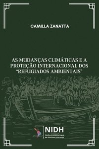 bokomslag As mudanas climticas e a proteo internacional dos &quot;refugiados ambientais&quot;