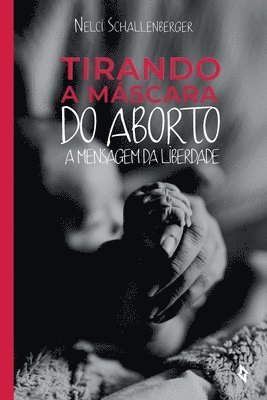 bokomslag Tirando a Máscara do Aborto: A Mensagem da Liberdade