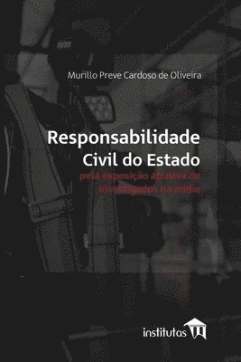 bokomslag Responsabilidade civil do Estado pela exposicao abusiva de investigados na midia