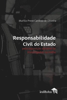 Responsabilidade civil do Estado pela exposicao abusiva de investigados na midia 1