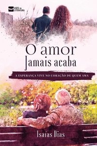 bokomslag O amor jamais acaba: a esperança vive no coração de quem ama