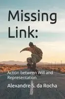 Alexandre S. Da Rocha - Missing Link: Action between Will and Representation, Häftad. Tillgänglighet: Lägg i varukorg