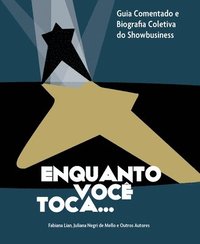 bokomslag Enquanto Você Toca: Guia Comentado e Biografia Coletiva do Showbusiness