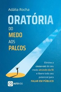 bokomslag Oratria Do medo aos palcos - Elimine a causa-raiz do seu medo atravs da f e libere todo seu potencial para falar em pblico