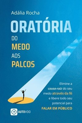 Oratria Do medo aos palcos - Elimine a causa-raiz do seu medo atravs da f e libere todo seu potencial para falar em pblico 1