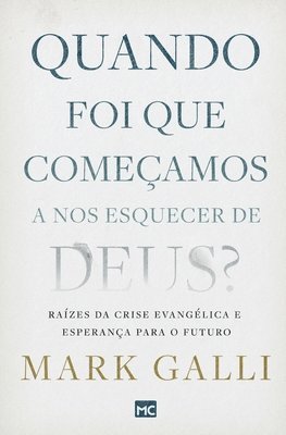 Mark Galli - Quando foi que começamos a nos esquecer de Deus?, Häftad