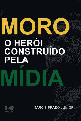 bokomslag Moro - O herói construído pela mídia