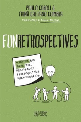 FunRetrospectives: activities and ideas for making agile retrospectives more engaging 1