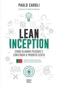 bokomslag Lean Inception: como alinhar pessoas e construir o produto certo (PT-PT)