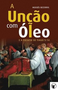 bokomslag Unção com Óleo e a Exegese de Tiago 5