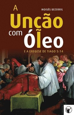 bokomslag Unção com Óleo e a Exegese de Tiago 5