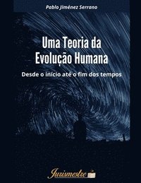 bokomslag Uma teoria da evolução humana: Desde o início até o fim dos tempos