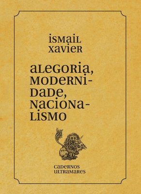 Ismail Xavier - Alegoria, modernidade, nacionalismo, Häftad