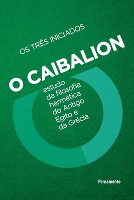 Os Três Iniciados, OS TRÊS INICIADOS, - Caibalion - Nova edição, Häftad