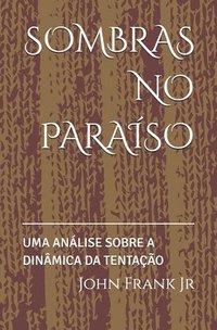 bokomslag Sombras No Paraíso: Uma Análise Sobre a Dinâmica Da Tentação