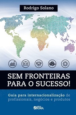 bokomslag Sem fronteiras para o sucesso! Internacionalizao de profissionais, negcios e produtos