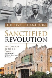 bokomslag Sanctified revolution: The Church of God in Christ: A history of African-American holiness