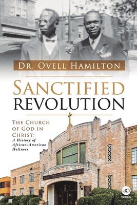 Sanctified revolution: The Church of God in Christ: A history of African-American holiness 1