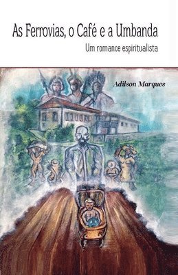 Adilson Marques - As ferrovias, o café e a Umbanda, Häftad