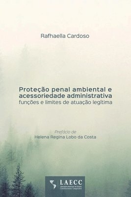 bokomslag Proteção penal ambiental e acessoriedade administrativa: funções e limites de atuação legítima